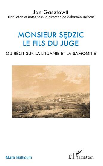 Couverture du livre « Monsieur Sedzic, le fils du juge ou récit sur la Lituanie et la Samogitie » de Jan Gasztowtt aux éditions L'harmattan