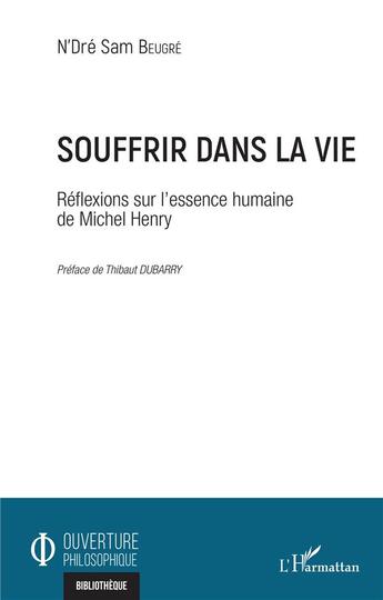 Couverture du livre « Souffrir dans la vie ; réflexions sur l'essence humaine de Michel Henry » de N'Dre Sam Beugre aux éditions L'harmattan