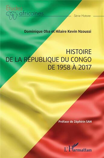 Couverture du livre « Histoire de la République du Congo de 1958 à 2017 » de Dominique Oba et Hilaire Kevin Nzoussi aux éditions L'harmattan