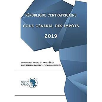 Couverture du livre « République Centrafricaine ; code général des impôts (édition 2019) » de  aux éditions Droit-afrique.com