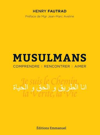 Couverture du livre « Musulmans ; comprendre, rencontrer, aimer » de Henry Fautrad aux éditions Emmanuel