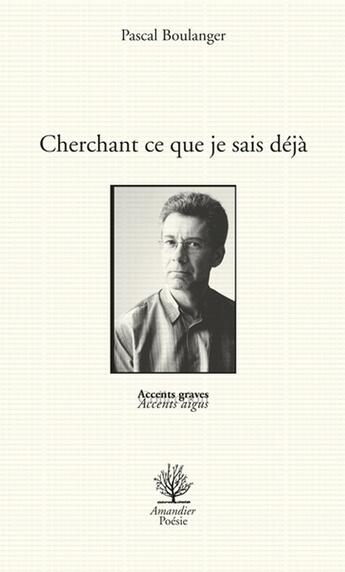 Couverture du livre « Cherchant ce que je sais déjà » de Pascal Boulanger aux éditions L'amandier