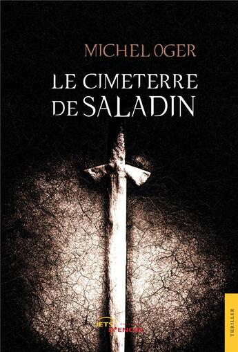 Couverture du livre « Le cimeterre de saladin » de Michel Oger aux éditions Jets D'encre