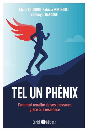 Couverture du livre « Tel un phénix ; comment renaître de ses blessures grâce à la résilience » de Giorgio Nardone et Moira Chiodino et Patrizia Meringolo aux éditions Enrick B.