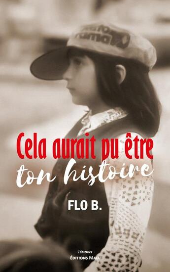 Couverture du livre « Cela aurait pu être ton histoire » de Flo B. aux éditions Editions Maia