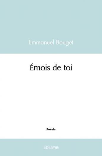 Couverture du livre « Emois de toi » de Bouget Emmanuel aux éditions Edilivre