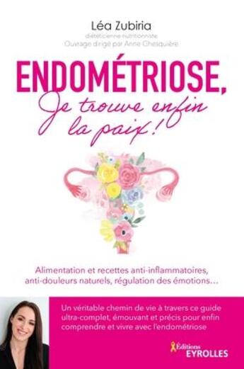 Couverture du livre « Je mange sain ; endométriose, je trouve enfin la paix ! alimentation et recettes anti-inflammatoires, anti-douleur » de Lea Zubiria aux éditions Eyrolles