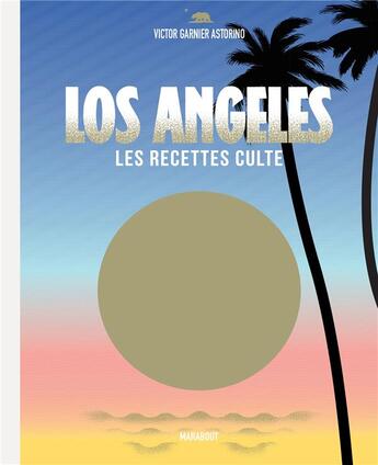 Couverture du livre « Los Angeles ; les recettes culte » de Victor Garnier Astorino aux éditions Marabout