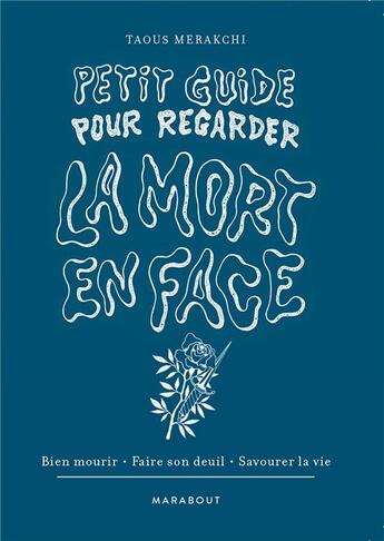 Couverture du livre « Petit guide pour regarder la mort en face : bien mourir, faire son deuil, savourer la vie » de Taous Merakchi aux éditions Marabout