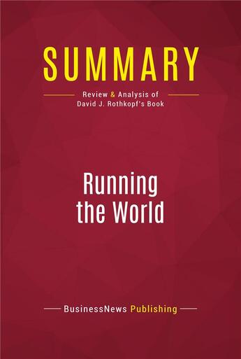 Couverture du livre « Summary: Running the World : Review and Analysis of David J. Rothkopf's Book » de Businessnews Publish aux éditions Political Book Summaries