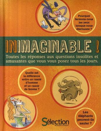 Couverture du livre « Inimaginable ! toutes les réponses aux questions insolites et amusantes que vous vous posez tous les jours » de  aux éditions Selection Du Reader's Digest