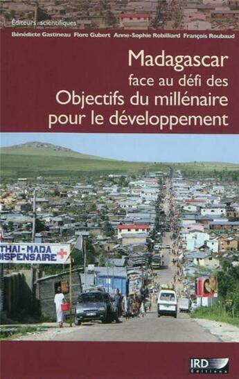 Couverture du livre « Madagascar face au defi des objectifs du millenaire pour le developpement » de François Roubaud et Benedicte Gastineau et Flore Gubert et Anne-Sophie Robilliard aux éditions Ird