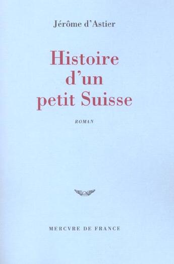 Couverture du livre « Histoire d'un petit suisse » de Jérôme D' Astier aux éditions Mercure De France