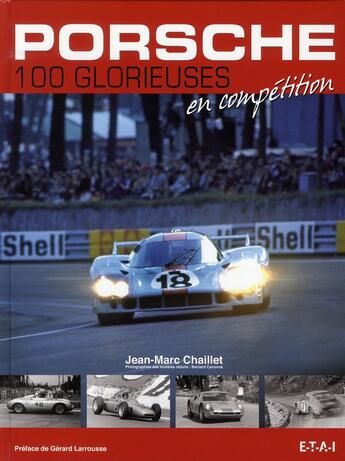 Couverture du livre « Porsche, les 100 glorieuses en compétition » de Jean-Marc Chaillet aux éditions Etai