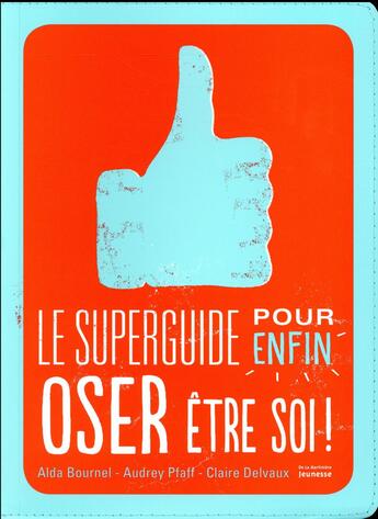 Couverture du livre « Le superguide pour enfin oser être soi » de Alda Bournel et Claire Delvaux et Audrey Pfaff aux éditions La Martiniere Jeunesse