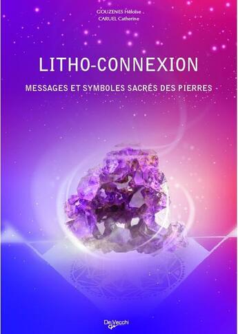 Couverture du livre « Litho-connexion ; messages et symboles sacrés des pierres » de Heloise Gouzenes aux éditions De Vecchi