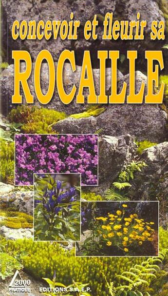 Couverture du livre « Concevoir ; fleurir sa rocaille » de  aux éditions Saep