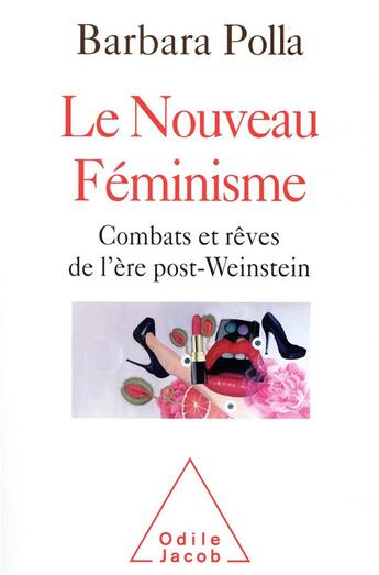 Couverture du livre « Le nouveau féminisme ; combats et rêves de l'ère post-Weinstein » de Barbara Polla aux éditions Odile Jacob