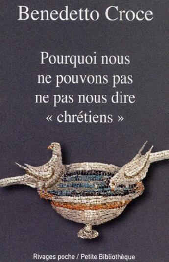 Couverture du livre « Pourquoi nous ne pouvons pas ne pas nous dire « chrétiens » » de Benedetto Croce aux éditions Rivages