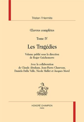 Couverture du livre « Oeuvres complètes t.IV : les tragédies » de Tristan L'Hermite aux éditions Honore Champion