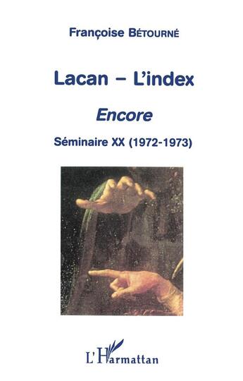 Couverture du livre « Lacan - l'index ; encore ; séminaire XX (1972-1973) » de Françoise Bétourné aux éditions L'harmattan