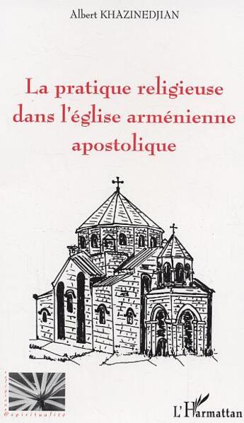 Couverture du livre « La pratique religieuse dans l'église arménienne apostolique » de Albert Khazinedjian aux éditions L'harmattan