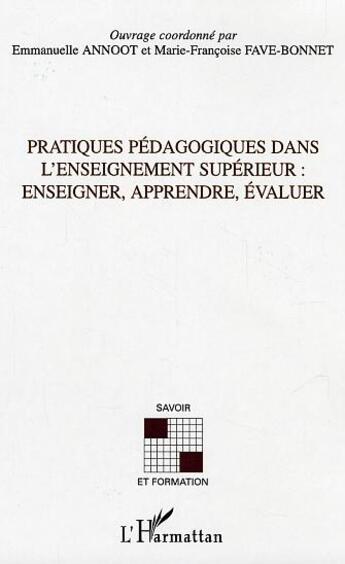 Couverture du livre « Pratiques pédagogiques dans l'enseignement supérieur : Enseigner, apprendre, évaluer » de Marie-Françoise Fave-Bonnet aux éditions L'harmattan