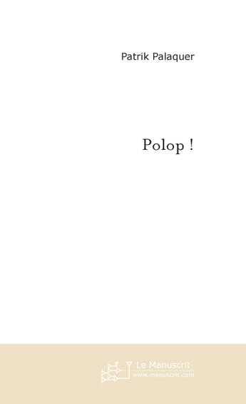 Couverture du livre « Polop ! » de Palaquer-P aux éditions Le Manuscrit