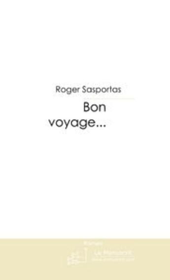 Couverture du livre « Bon voyage... » de Roger Sasportas aux éditions Le Manuscrit