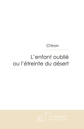 Couverture du livre « L'enfant oublié ou l'étreinte du désert » de Chiron aux éditions Le Manuscrit