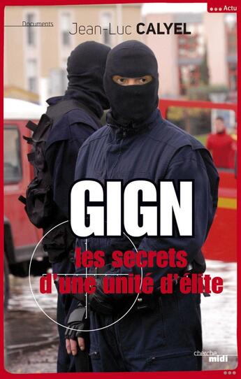 Couverture du livre « GIGN ; les secrets d'une unité d'élite » de Jean-Luc Calyel aux éditions Cherche Midi