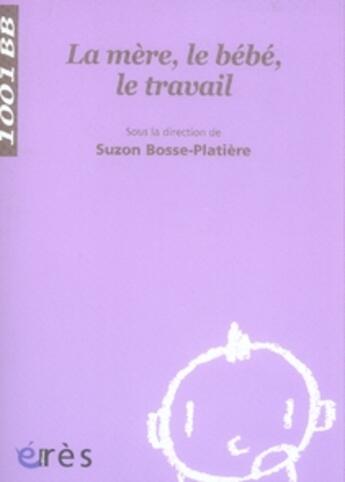 Couverture du livre « La mère, le bébé, le travail » de Suzon Bosse-Platiere aux éditions Eres