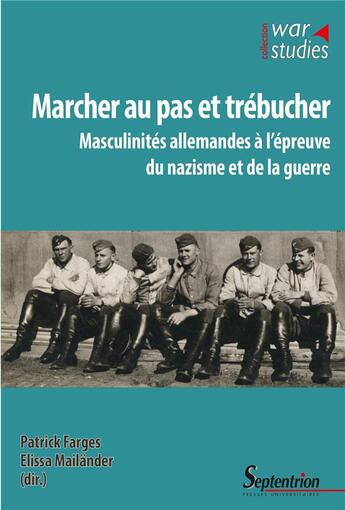 Couverture du livre « Marcher au pas et trébucher : masculinités allemandes à l'épreuve du nazisme et de la guerre » de Patrick Farges et Elissa Mailander aux éditions Pu Du Septentrion