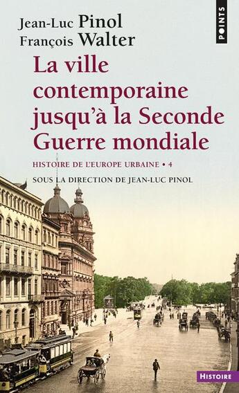 Couverture du livre « Histoire de l'Europe urbaine Tome 4 ; la ville contemporaine jusqu'à la Seconde Guerre mondiale » de Francois Walter et Jean-Luc Pinol aux éditions Points