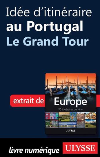 Couverture du livre « Idée d'itinéraire au Portugal ; le Grand Tour » de  aux éditions Ulysse