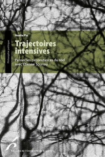 Couverture du livre « Trajectoires intensives : penser les circonstances du réel avec Etienne Souriau » de Noelie Ple aux éditions Universite De Bruxelles