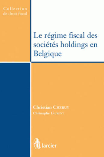 Couverture du livre « Le régime fiscal des sociétés holdings en Belgique » de Cheruy/Laurent aux éditions Larcier