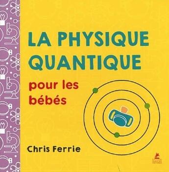 Couverture du livre « La physique quantique pour les bébés » de Chris Ferrie aux éditions Place Des Victoires