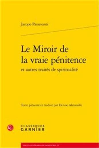 Couverture du livre « Le miroir de la vraie pénitence ; et autres traités de spiritualité » de Jacopo Passavanti aux éditions Classiques Garnier