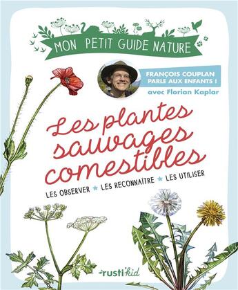 Couverture du livre « Les plantes sauvages comestibles » de Francois Couplan et Maud Bihan et Florian Kaplar aux éditions Rustica