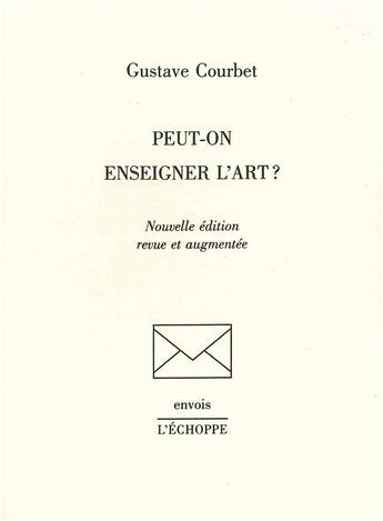 Couverture du livre « Peut-on enseigner l'art? » de Gustave Courbet aux éditions L'echoppe