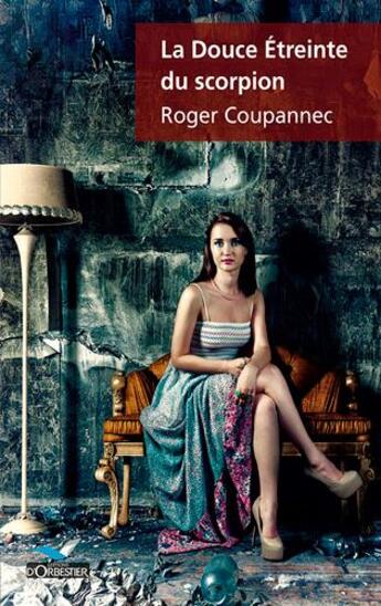 Couverture du livre « La douce étreinte du scorpion » de Roger Coupannec aux éditions D'orbestier