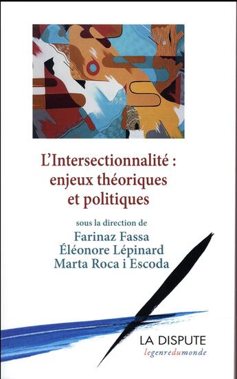 Couverture du livre « L'intersectionnalité ; enjeux théoriques et politiques » de Farinaz Fassa et Marta Roca I Escoda et Eleonore Lepinard aux éditions Dispute