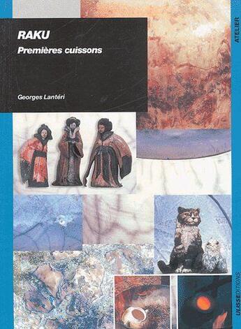 Couverture du livre « Raku, premières cuissons » de Georges Lanteri aux éditions Ulisse