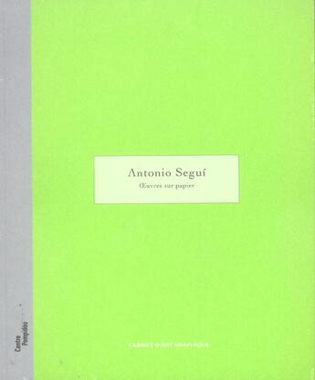 Couverture du livre « Antonio segui - oeuvres sur papier » de Schweisguth Claude aux éditions Centre Pompidou