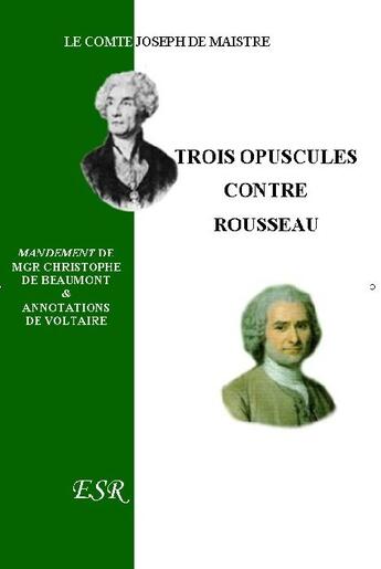 Couverture du livre « Trois opuscules contre Rousseau » de Joseph De (& Mgr De Beaumont & Voltaire) Maistre aux éditions Saint-remi