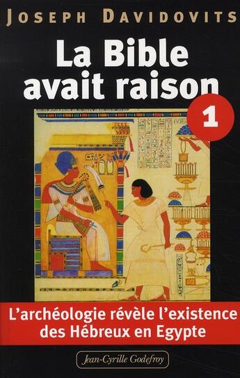 Couverture du livre « La Bible avait raison ; l'archéologie révèle l'existence des hébreux en Egypte » de Joseph Davidovits aux éditions Jean-cyrille Godefroy