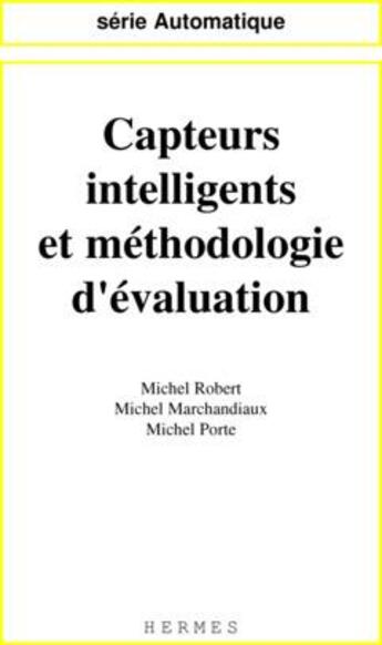 Couverture du livre « Capteurs intelligents et méthodologie d'évaluation » de Michel Robert et Michel Marchandiaux et Michel Porte aux éditions Hermes Science Publications