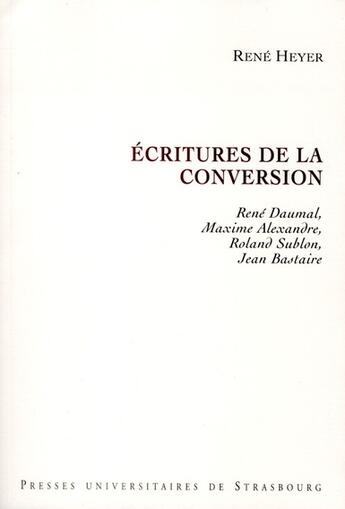 Couverture du livre « Ecritures de la conversion : rene daumal, maxime alexandre, roland sublon, jea - rene daumal, maxime » de Heyer R. aux éditions Pu De Strasbourg