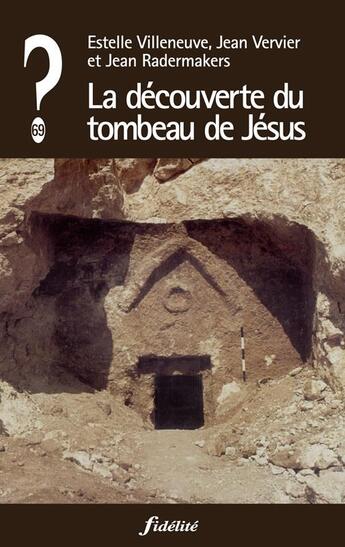 Couverture du livre « QUE PENSER DE... ? : la découverte du tombeau de Jésus » de Jean Radermakers et Estelle Villeneuve et Jean Vervier aux éditions Fidelite